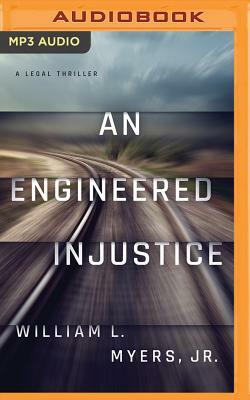 An Engineered Injustice by William L. Myers