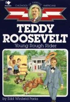 Teddy Roosevelt (Childhood of Famous Americans by Edd Winfield Parks, Edd Winfield Parks