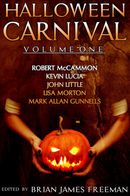 Halloween Carnival, Volume 1 by Brian James Freeman, Kevin Lucia, Robert R. McCammon, John Little, Lisa Morton, Mark Allan Gunnells