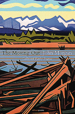 The Moving Out: Collected Early Poems by John Morgan