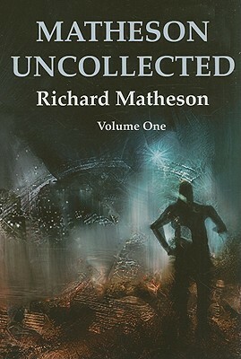 Matheson Uncollected, Volume 1: Star Trek's The Enemy Within & Other Uncollected Tales by Richard Matheson