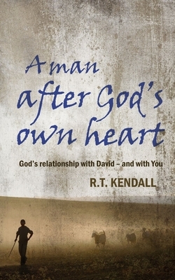 A Man After God's Own Heart: The Life of David by R. T. Kendall