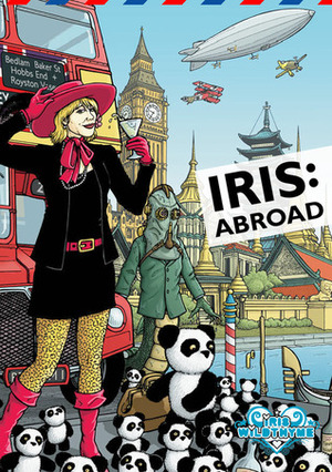 Iris: Abroad by Simon Bucher-Jones, Richard Salter, Jonathan Dennis, Lawrence Conquest, Mark Wright, Richard Wright, Ian Gregory, Kelly Hale, Stuart Douglas, Cavan Scott, George Mann, Paul Hanley, Scott M. Liddell, Paul Magrs, Scott Handcock