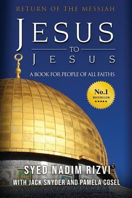 Jesus to Jesus: Return of The Messiah, a Book for People of All Faiths by Pamela Cosel, Jack Snyder, Syed Nadim Rizvi