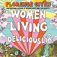 Women Living Deliciously by Florence Given