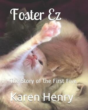 Foster Ez: The Story of the First Five by Karen Henry