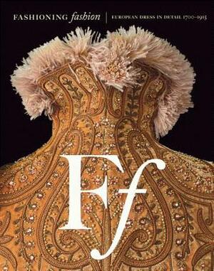 Fashioning Fashion: European Dress in Detail 1700-1915 by Sharon Sadako Takeda