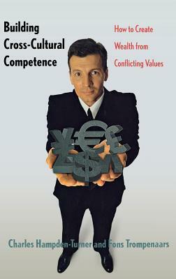 Building Cross-Cultural Competence: How to Create Wealth from Conflicting Values by Fons Trompenaars, Charles M. Hampden-Turner