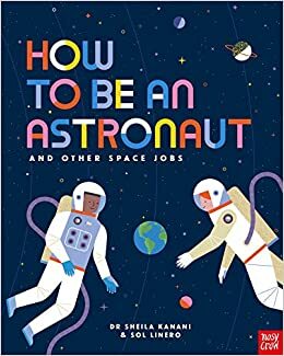How to be an Astronaut and Other Space Jobs by Dr. Sheila Kanani