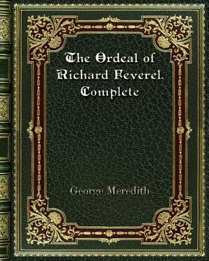 The Ordeal of Richard Feverel. Complete by George Meredith