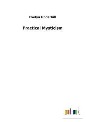 Practical Mysticism by Evelyn Underhill