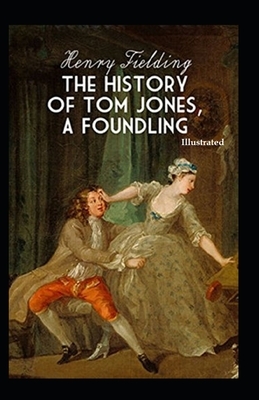 The History of Tom Jones, a Foundling Illustrated by Henry Fielding