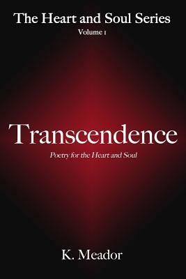 Transcendence: Poetry for the Heart and Soul by K. Meador