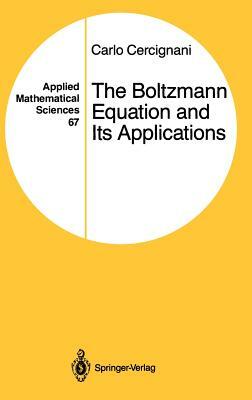 The Boltzmann Equation and Its Applications by Carlo Cercignani