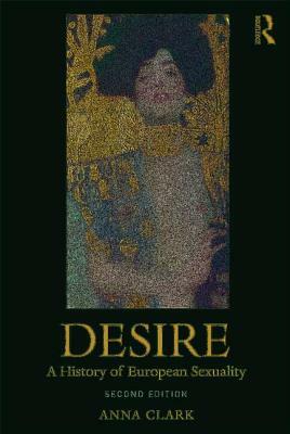 Desire: A History of European Sexuality by Anna Clark