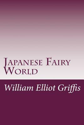 Japanese Fairy World by William Elliot Griffis