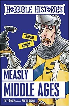 Measly Middle Ages (Horrible Histories) by Terry Deary, Martin Brown
