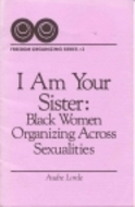 I Am Your Sister: Black Women Organizing Across Sexualities by Audre Lorde