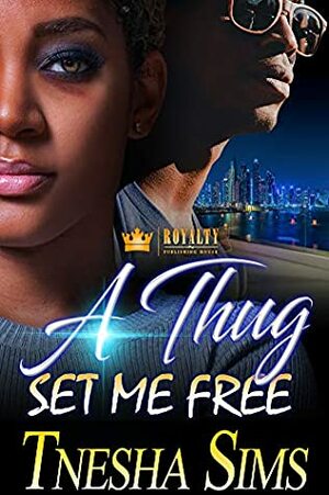 A Thug Set Me Free by Tnesha Sims