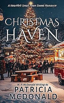 CHRISTMAS HAVEN: A Small-Town Heartfelt Sweet Romance by Patricia McDonald