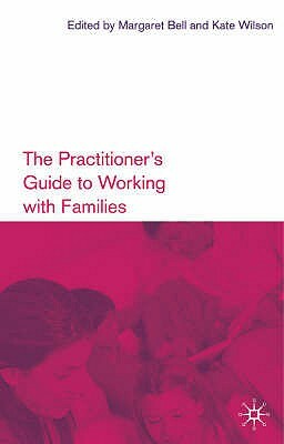 The Practitioner's Guide to Working with Families by 