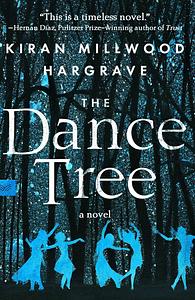 The Dance Tree by Kiran Millwood Hargrave