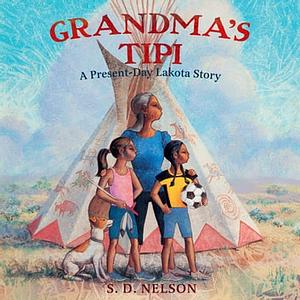 Grandma's Tipi by S. D. Nelson