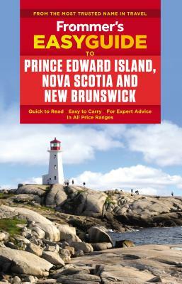 Frommer's Easyguide to Prince Edward Island, Nova Scotia and New Brunswick by Darcy Rhyno