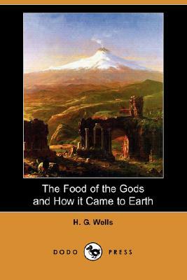 The Food of the Gods and How It Came to Earth (Dodo Press) by H.G. Wells