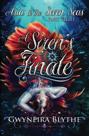 A Siren's Finale by Gwyneira Blythe