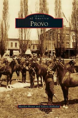 Provo by Marilyn Brown, Valerie Holladay