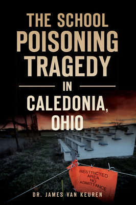 The School Poisoning Tragedy in Caledonia, Ohio by James Van Keuren