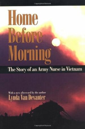 Home Before Morning: Story of an Army Nurse in Vietnam by Lynda Van Devanter, Christopher Morgan