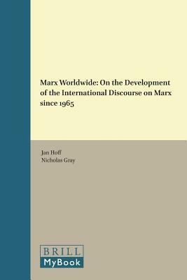 Marx Worldwide: On the Development of the International Discourse on Marx Since 1965 by Jan Hoff
