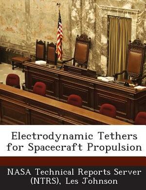 Electrodynamic Tethers for Spacecraft Propulsion by Les Johnson