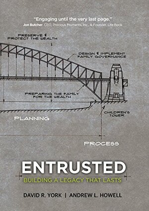 Entrusted: Building A Legacy That Lasts by David R. York, Andrew L. Howell