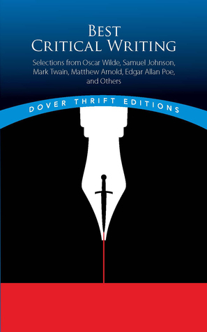 Best Critical Writing: Selections from Oscar Wilde, Samuel Johnson, Mark Twain, Matthew Arnold, Edgar Allan Poe, and Others by Oscar Wilde, Mark Twain, Edgar Allan Poe