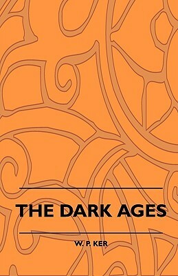 The Dark Ages by W.P. Ker