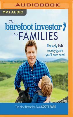 The Barefoot Investor for Families: The Only Kids' Money Guide You'll Ever Need by Scott Pape