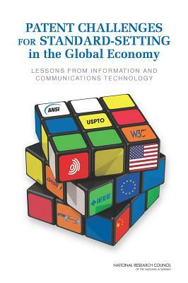 Patent Challenges for Standard-Setting in the Global Economy: Lessons from Information and Communications Technology by Policy and Global Affairs, Board on Science Technology and Economic, National Research Council