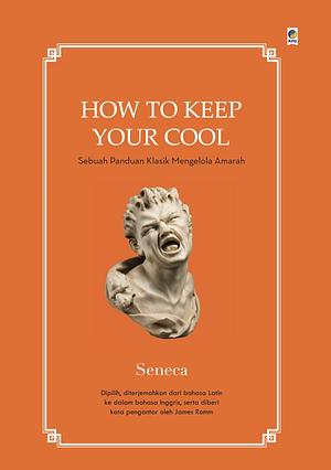 How to Keep Your Cool: Sebuah Panduan Klasik Mengelola Amarah  by Lucius Annaeus Seneca