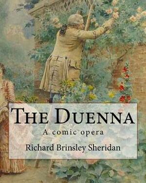The Duenna. By: Richard Brinsley Sheridan: A comic opera by Richard Brinsley Sheridan