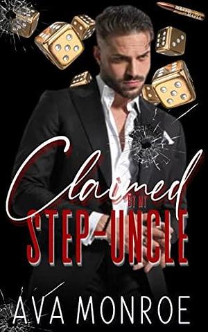 Claimed by my Step-Uncle by Ava Monroe, Ava Monroe