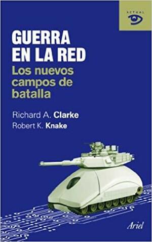 Guerra en la Red: Los nuevos campos de batalla by Richard A. Clarke