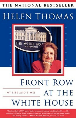 Front Row at the White House: My Life and Times by Helen Thomas