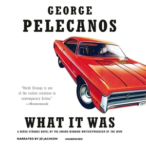 What It Was by George Pelecanos