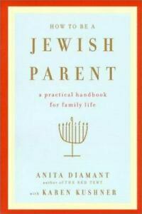 How to Be a Jewish Parent: A Practical Handbook for Family Life by Anita Diamant
