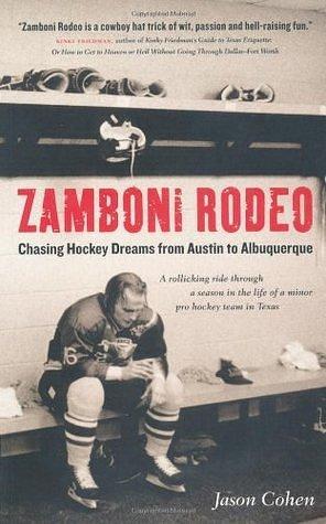 Zamboni Rodeo: Chasing Hockey Dreams from Austin to Albuquerque by Jason Cohen, Jason Cohen