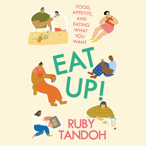 Eat Up: Food, Appetite, and Eating What You Want by Ruby Tandoh