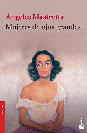 Mujeres de ojos grandes by Ángeles Mastretta